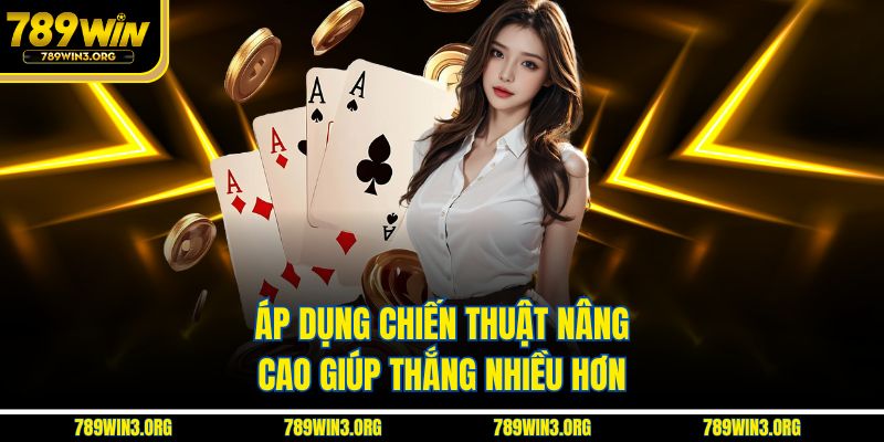 Áp dụng chiến thuật nâng cao giúp thắng nhiều hơn