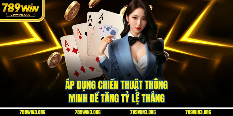 Áp dụng chiến thuật thông minh để tăng tỷ lệ thắng