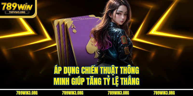 Áp dụng chiến thuật thông minh giúp tăng tỷ lệ thắng