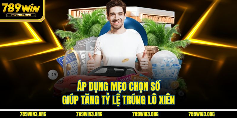 Áp dụng mẹo chọn số giúp tăng tỷ lệ trúng lô xiên