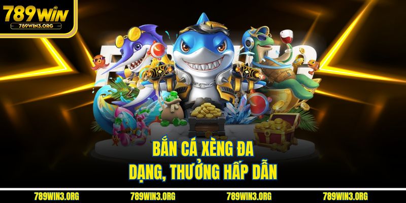 Bắn cá xèng đa dạng, thưởng hấp dẫn