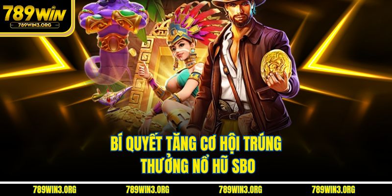 Bí quyết tăng cơ hội trúng thưởng nổ hũ SBO