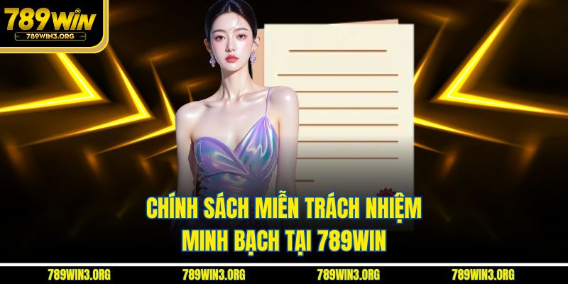 Chính sách miễn trách nhiệm minh bạch tại 789Win