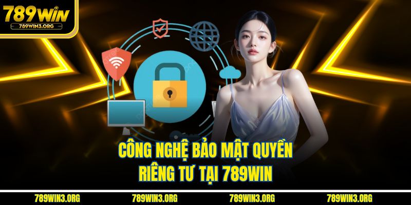 Công nghệ bảo mật quyền riêng tư tại 789Win