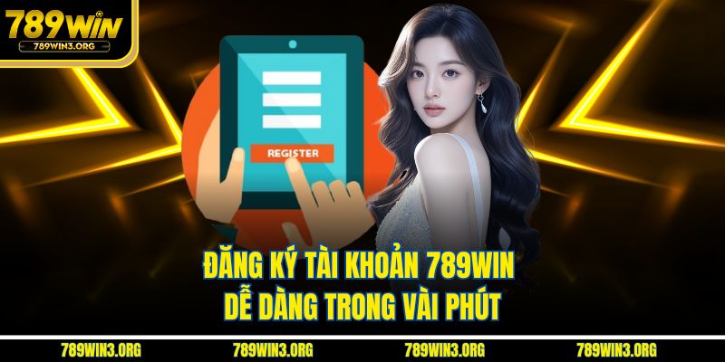Đăng ký tài khoản 789Win dễ dàng trong vài phút