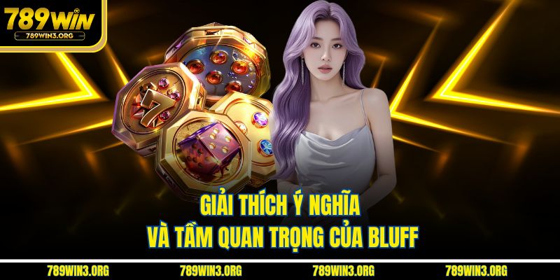 Giải thích ý nghĩa và tầm quan trọng của bluff