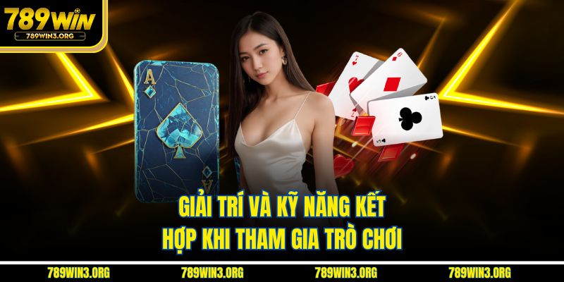Giải trí và kỹ năng kết hợp khi tham gia trò chơi