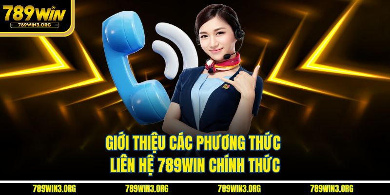 Giới thiệu các phương thức liên hệ 789Win chính thức