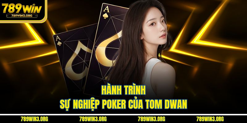 Hành trình sự nghiệp poker của Tom Dwan