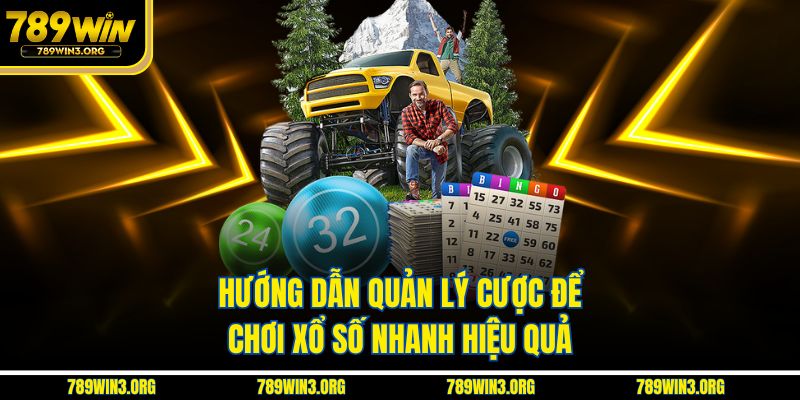 Hướng dẫn quản lý cược để chơi xổ số nhanh hiệu quả