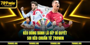 Kèo Đồng Banh Là Gì? Bí Quyết Soi Kèo Chuẩn Từ 789Win