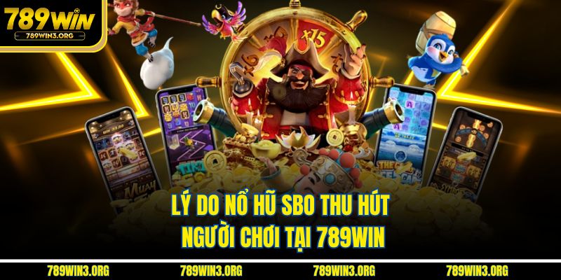 Lý do nổ hũ SBO thu hút người chơi tại 789Win