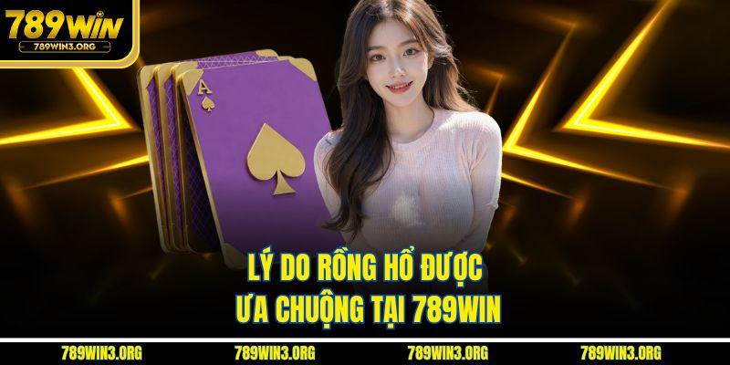 Lý do rồng hổ được ưa chuộng tại 789Win