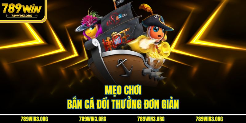 Mẹo chơi bắn cá đổi thưởng đơn giản