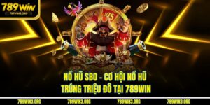 Nổ Hũ SBO - Cơ Hội Nổ Hũ Trúng Triệu Đô Tại 789Win