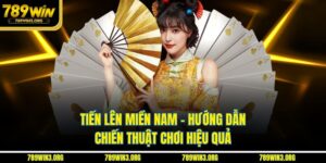 Tiến Lên Miền Nam - Hướng Dẫn Chiến Thuật Chơi Hiệu Quả