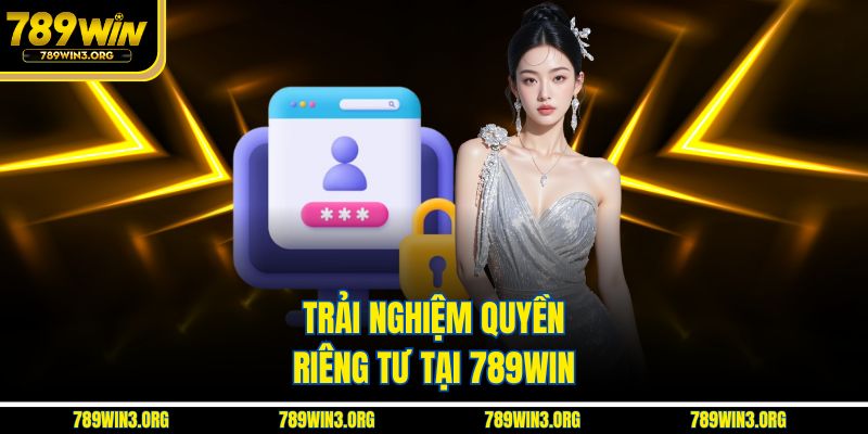 Trải nghiệm quyền riêng tư tại 789Win